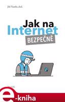 Jak na Internet – Bezpečně - Jiří Vaněk, kol.