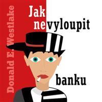 Jak nevyloupit banku - Donald E. Westlake