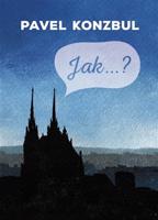 Jak...? - Pavel Konzbul