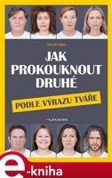 Jak prokouknout druhé podle výrazu tváře - Dirk W. Eilert