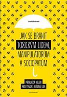 Jak se bránit toxickým lidem, manipulátorům a sociopatům - Arabi Shahida