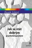 Jak se stát dobrým psychoterapeutem - Zbyněk Vybíral