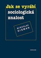 Jak se vyrábí sociologická znalost - Miroslav Disman