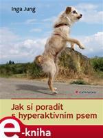 Jak si poradit s hyperaktivním psem - Inga Jung