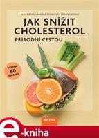 Jak snížit cholesterol přírodní cestou - Aloys Berg, Andrea Stensitzky-Thielemansová, Daniel König