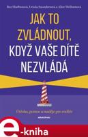 Jak to zvládnout, když vaše dítě nezvládá - Ursula Saundersová, Roz Shafranová, Alice Welhamová