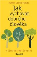 Jak vychovat dobrého člověka - Hunter Clarke-Fields