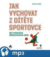 Jak vychovat z dítěte sportovce, mp3 - Václav Petráš