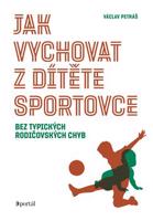 Jak vychovat z dítěte sportovce - Václav Petráš