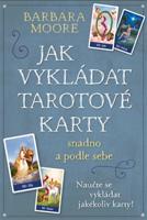 Jak vykládat Tarotové karty - Barbara Moore