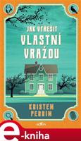 Jak vyřešit vlastní vraždu - Kristen Perrin