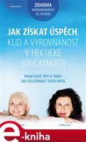 Jak získat úspěch, klid a vyrovnanost v hektické současnosti - Olga Lošťáková, Radka Loja