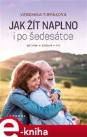 Jak žít naplno i po šedesátce - Veronika Tirpáková