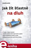 Jak žít šťastně na dluh - Josef Janda