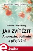 Jak zvítězit nad všemi nemocemi z okruhu PPP (Anorexie, bulimie a přejídání) - Monika Sonnenberg