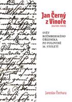 Jan Černý z Vinoře (cca 1520–1585/6) - Jaroslav Čechura