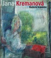 Jana Kremanová - Madame le peintre - Jana Kremanová, Eda Kriseová, Jiří Tichý, Ivan Dubský