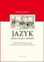 Jazyk. Jeho český příběh – prvních tisíc let (800–1800) - Jiří Marvan