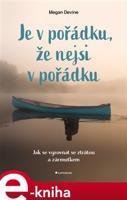 Je v pořádku, že nejsi v pořádku - Megan Devine