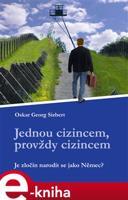 Jednou cizincem, provždy cizincem - Oskar Georg Siebert