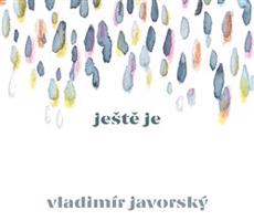 Ještě je - Vladimír Javorský