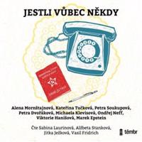 Jestli vůbec někdy - Alena Mornštajnová, Kateřina Tučková, Petra Soukupová, Petra Dvořáková, Michaela Klevisová, Ondřej Neff, Viktorie Hanišová, Marek Epstein