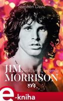 Jim Morrison: Život, smrt a legenda - Stephen Davis