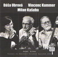 Just Live - Dáša Ubrová, Vincenc Kummer, Milan Kašuba