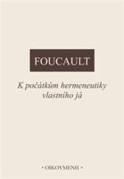 K počátkům hermeneutiky vlastního já - Michel Foucault