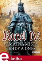 Karel IV. - Památná místa tehdy a dnes - Jiří Martínek