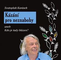 Kázání pro neznabohy - Svatopluk Karásek