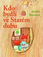 Kdo bydlí ve starém dubu? - Jarmila Marešová