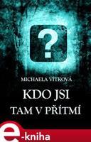 Kdo jsi tam v přítmí - Michaela Vítková