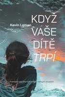 Když vaše dítě trpí - Kevin Leman