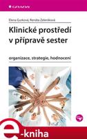 Klinické prostředí v přípravě sester - Elena Gurková, Renáta Zeleníková