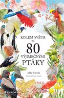 Kolem světa za 80 výjimečnými ptáky - Mike Unwin