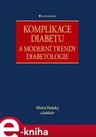 Komplikace diabetu a moderní trendy diabetologie - kolektiv, Michal Dubský