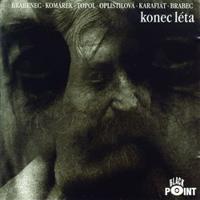 Konec léta - Vratislav Brabenec, Filip Topol, Jan Komárek, Petra Oplištilová, Joe Karafiát, Jan Brabec