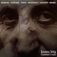 Konec léta - Vratislav Brabenec, Filip Topol, Jan Komárek, Petra Oplištilová, Joe Karafiát, Jan Brabec