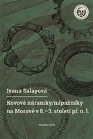 Kovové náramky/nápažníky na Moravě v 8.–3. století př. n. l. - Ivana Salayová