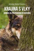 Krajina s vlky - Honba za přízrakem Gévaudanu - Jaroslav Monte Kvasnica