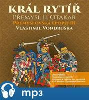 Král rytíř Přemysl Otakar II, mp3 - Vlastimil Vondruška