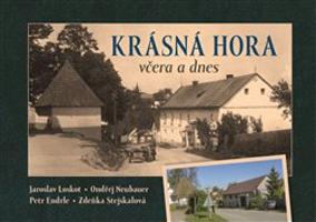 Krásná Hora včera a dnes - Jaroslav Loskot, Ondřej Neubauer, Petr Endrle, Zdeňka Stejskalová