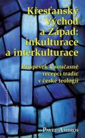 Křesťanský Východ a Západ: Inkulturace a interkulturace - Pavel Ambros