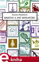 Kristus a iné miniatúry - Zuzana Mojžišová