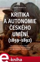 Kritika a autonomie českého umění (1859–1892) - Eva Bendová, Michal Fránek, Ladislav Futtera, Martin Hrdina, Michal Charypar, Jiří Kopecký