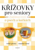 Křížovky pro seniory – Zajímavosti o psech a kočkách - kolektiv