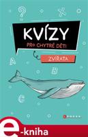 Kvízy pro chytré děti: Zvířata - Zuzana Neubauerová