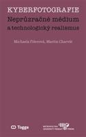 Kyberfotografie. Neprůzračné médium a technologický realismus - Michaela Fišerová, Martin Charvát