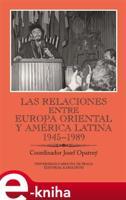 Las relaciones entre Europa Oriental y América Latina 1945-1989